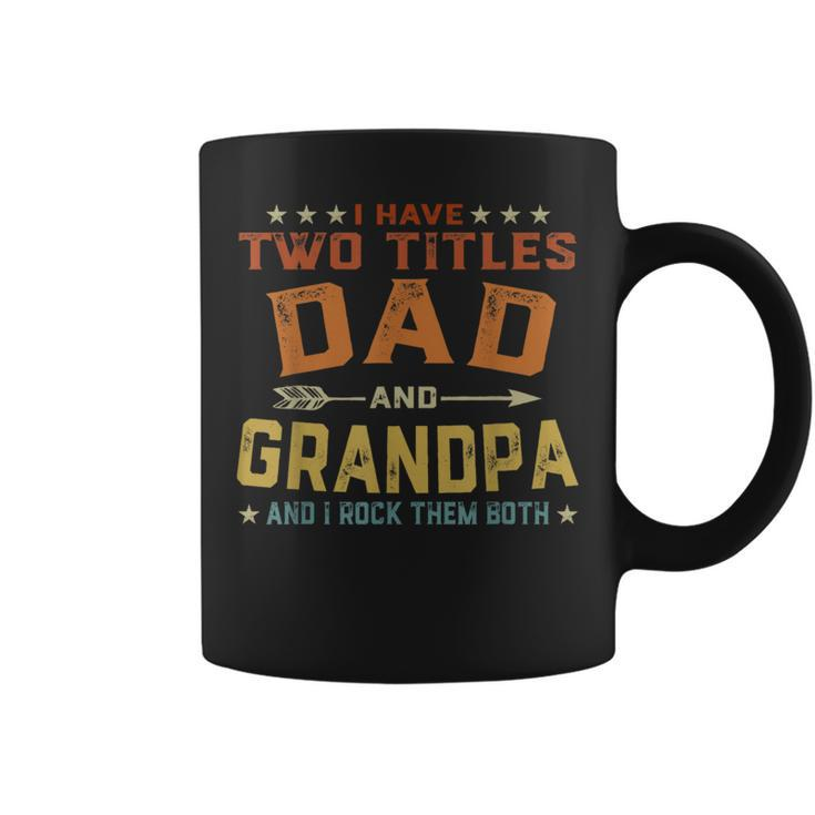I Have Two Titles Dad And Grandpa Fathers Day Grandpa Gift Coffee Mug