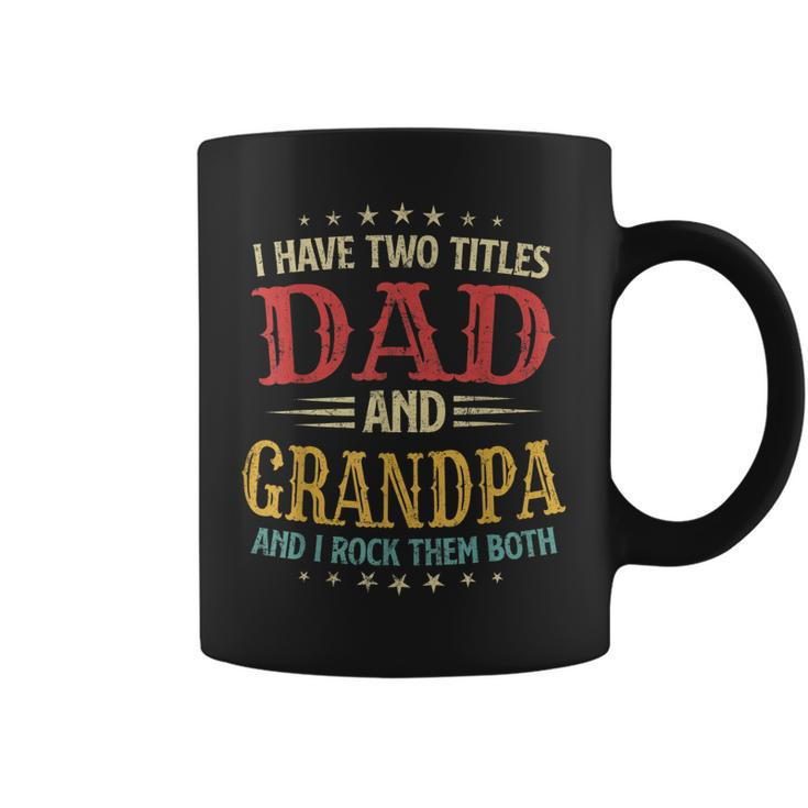 I Have Two Titles Dad And Grandpa Funny Fathers Day Gift  Coffee Mug