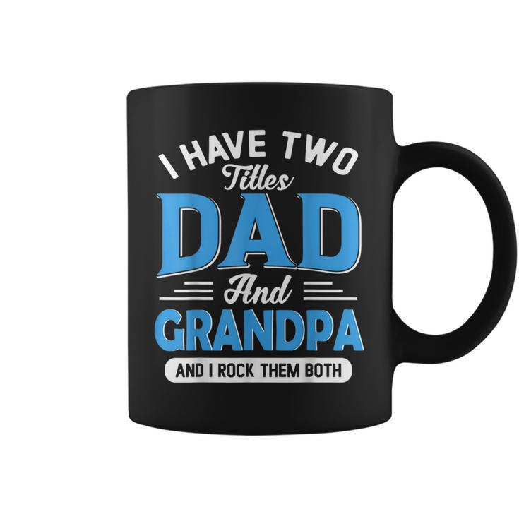 I Have Two Titles Dad And Grandpa Funny Grandpa Fathers Day  Coffee Mug