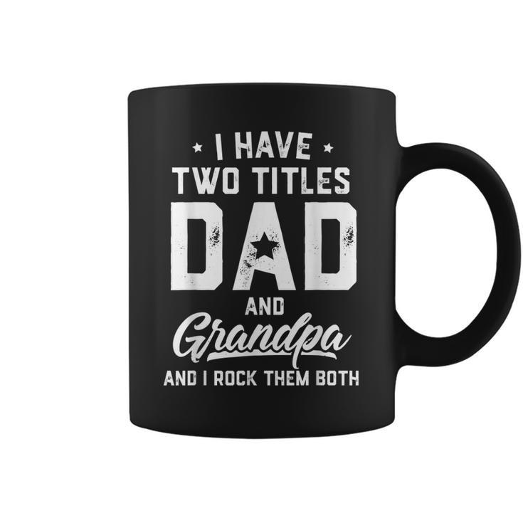 I Have Two Titles Dad And Grandpa Happy Fathers Day  Coffee Mug