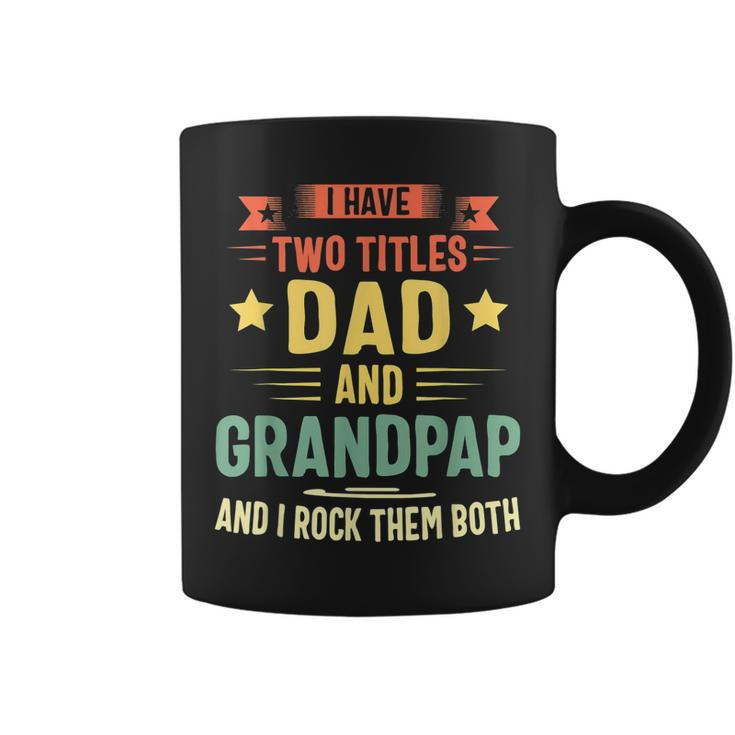 I Have Two Titles Dad And Grandpap And I Rock Them Both  Coffee Mug