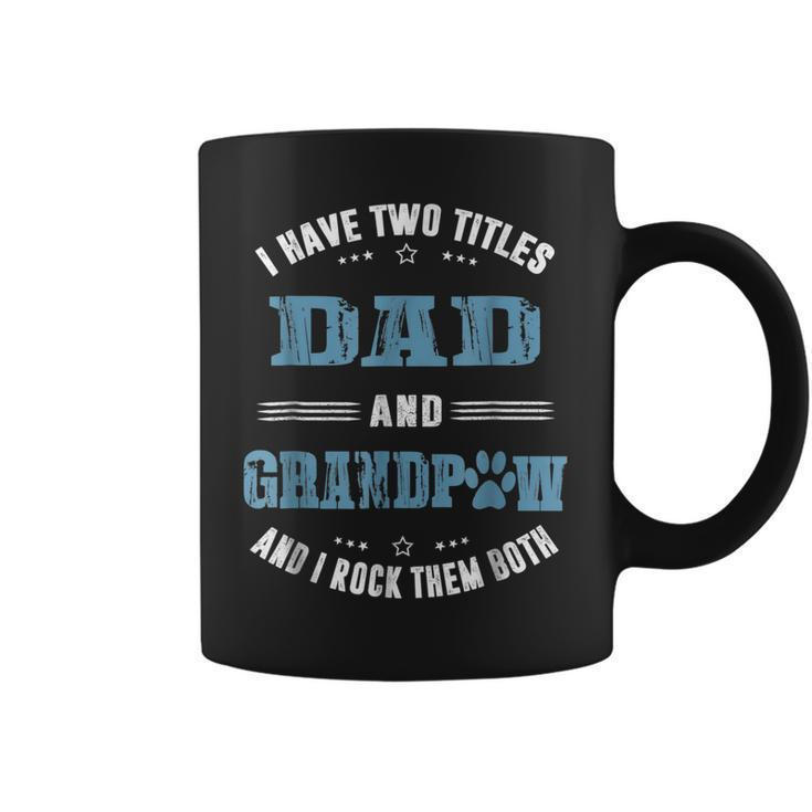 I Have Two Titles Dad And Grandpaw Fathers Day  Gift For Mens Coffee Mug