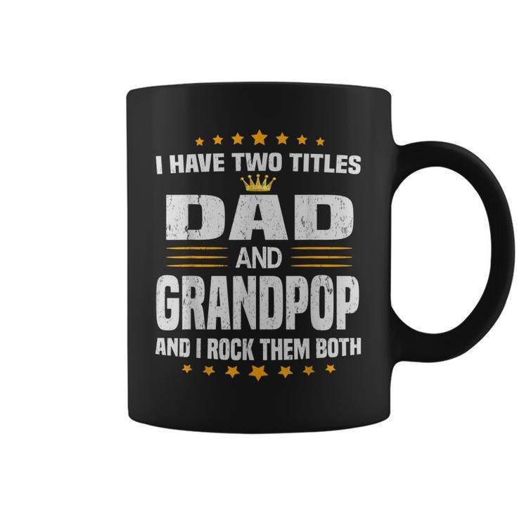 I Have Two Titles Dad And Grandpop  Fathers Day Gift Gift For Mens Coffee Mug