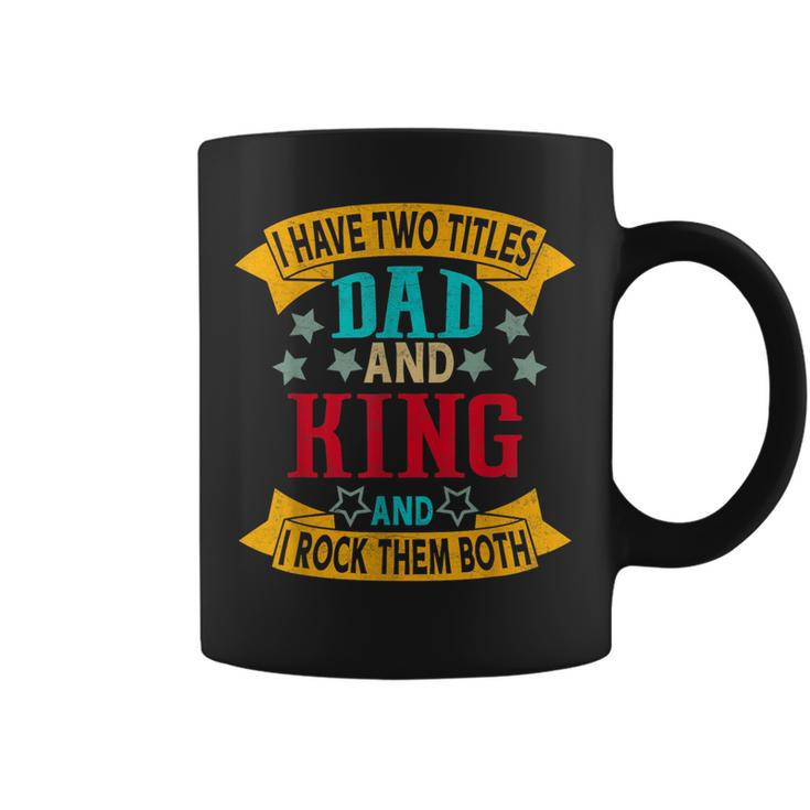 I Have Two Titles Dad And King Grandpa Fathers Day  Coffee Mug