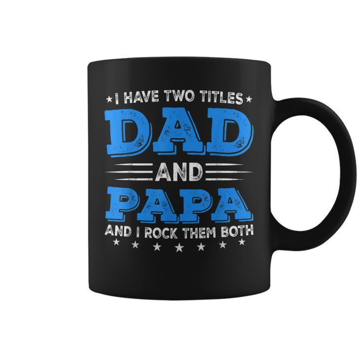 I Have Two Titles Dad & Papa Funny Fathers Day Decorations Coffee Mug