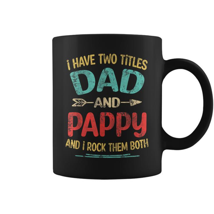 I Have Two Titles Dad And Pappy Fathers Day Grandpa Gift  Coffee Mug