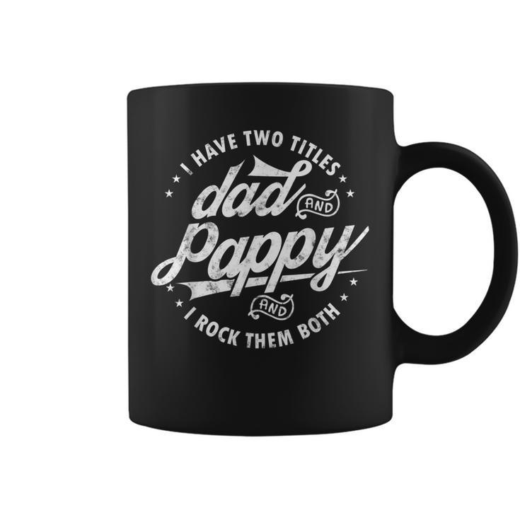 I Have Two Titles Dad And Pappy Funny Saying For Pappy Gifts Coffee Mug