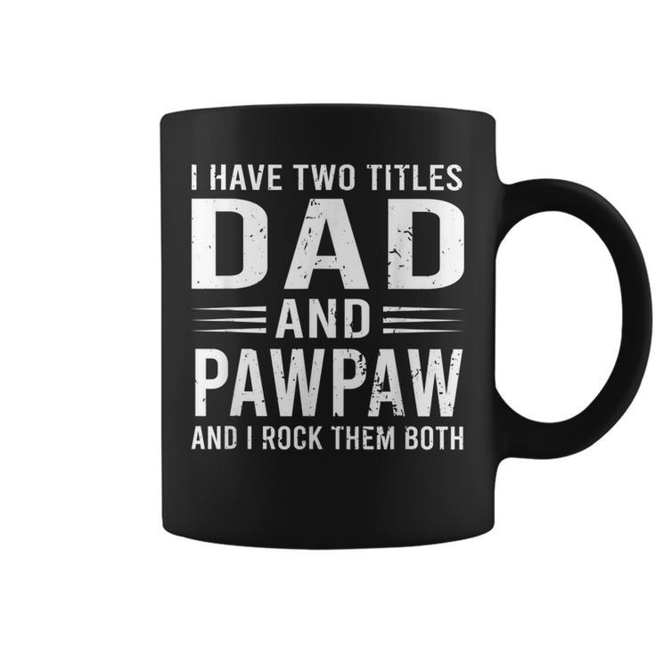 I Have Two Titles Dad And Pawpaw Funny Fathers Day Pawpaw  Coffee Mug
