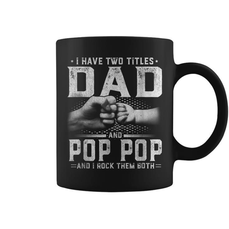 I Have Two Titles Dad And Pop Pop Fathers Day  Fo  Gift For Mens Coffee Mug