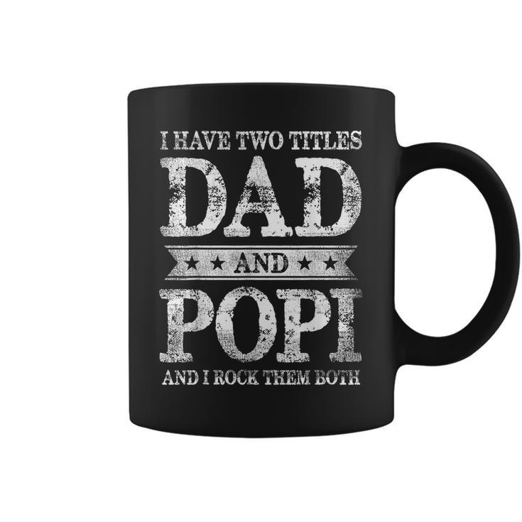I Have Two Titles Dad And Popi And I Rock Them Both  Coffee Mug