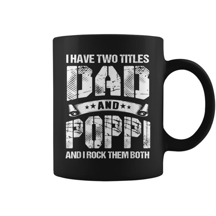 I Have Two Titles Dad And Poppi Gifts Fathers Day  Gift For Mens Coffee Mug