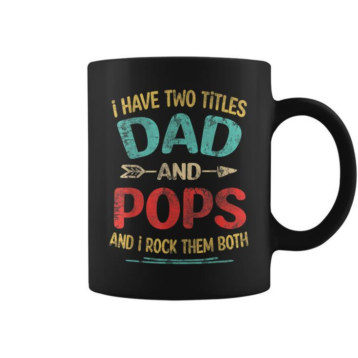 I Have Two Titles Dad And Pops Fathers Day Grandpa Gift  Coffee Mug