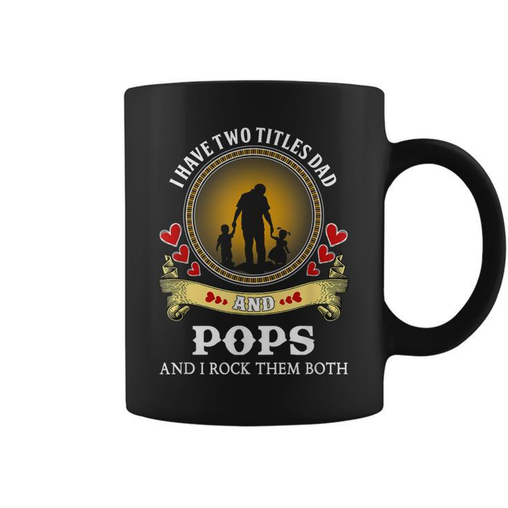 I Have Two Titles Dad And Pops Happy Father Day Coffee Mug