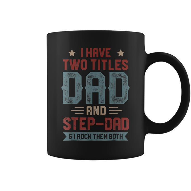I Have Two Titles Dad And Step Dad Fathers Day Dad Gifts Coffee Mug