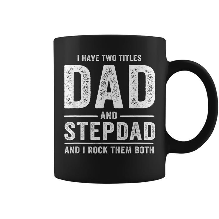 I Have Two Titles Dad And Stepdad Fathers Day Gift  Gift For Mens Coffee Mug