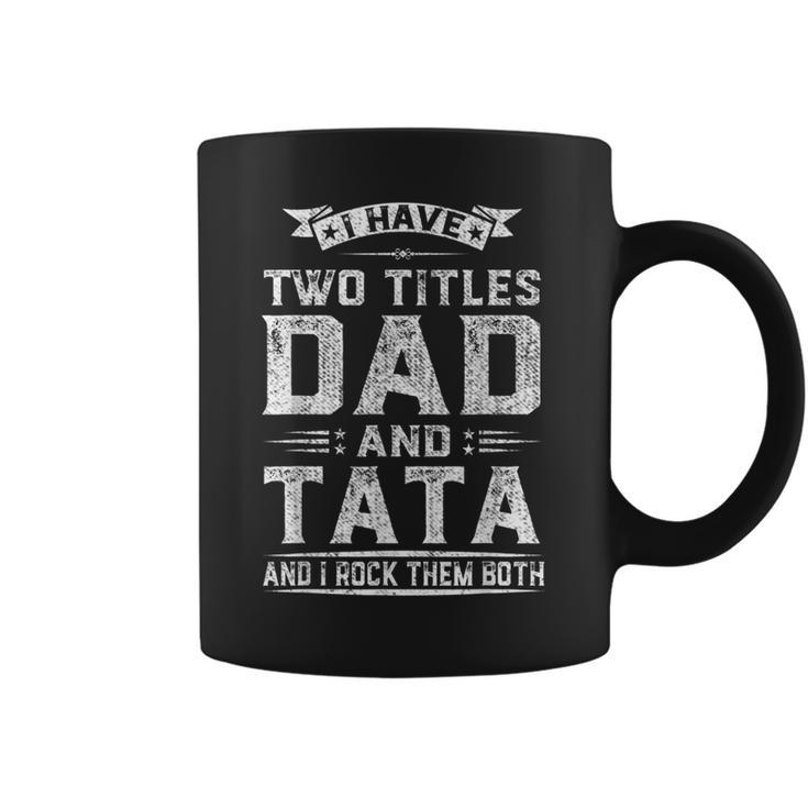 I Have Two Titles Dad & Tata Fathers Day Gift  Coffee Mug