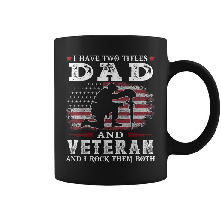 I Have Two Titles Dad And Veteran And I Rock Them Both  Coffee Mug