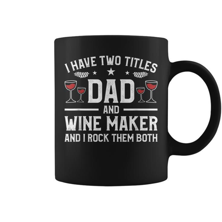 I Have Two Titles Dad And Wine Maker And I Rock Them Both  Coffee Mug