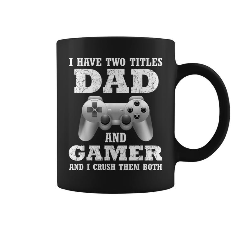I Have Two Titles Dad Gamer Funny Gamer Gift For Dad Father Coffee Mug