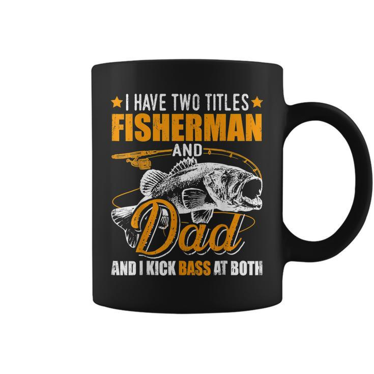 I Have Two Titles Fisherman Dad Bass Fishing Fathers Day  Coffee Mug