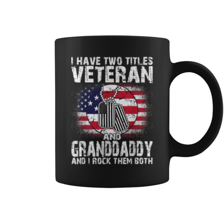 I Have Two Titles Veteran And Granddaddyand I Rock Them   Coffee Mug