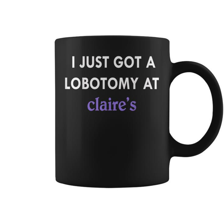 I Just Got A Lobotomy At Funny Quote  Coffee Mug