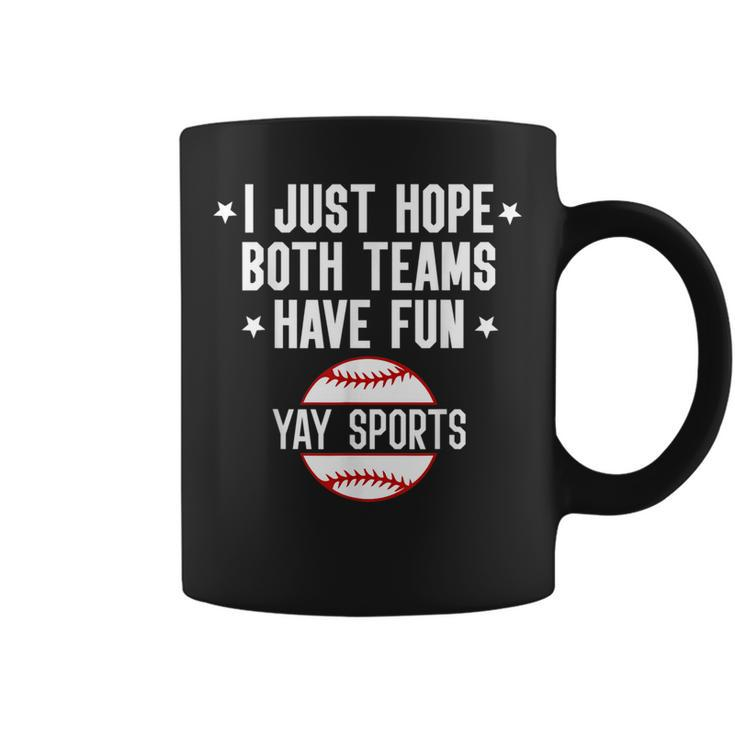 I Just Hope Both Teams Have Fun Yay Sports Baseball  Coffee Mug