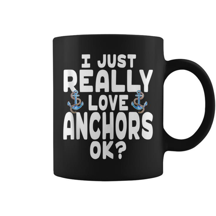 I Just Really Love Anchors - Cute Anchor  Coffee Mug