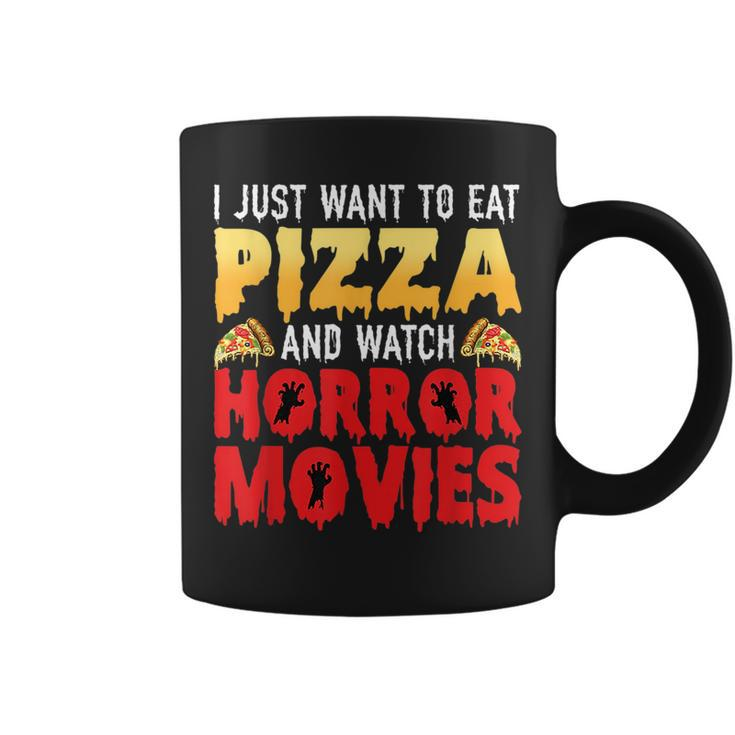 I Just Want To Eat Pizza And Watch Horror Movies  Coffee Mug