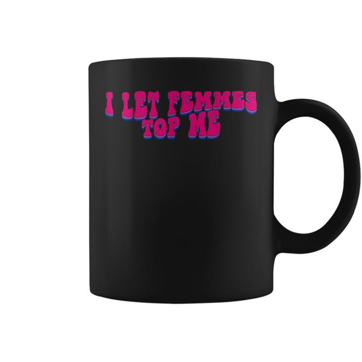 I Let Femmes Top Me Funny Lesbian Bisexual Pride Month  Coffee Mug