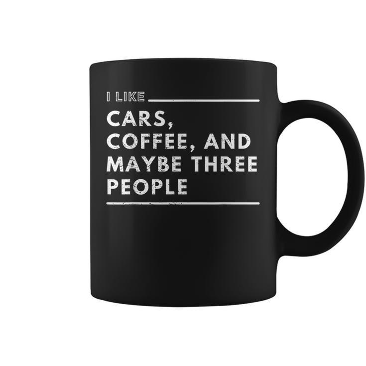 I Like Cars Coffee And Maybe Three People Sarcastic Car Guy Gifts For Coffee Lovers Funny Gifts Coffee Mug