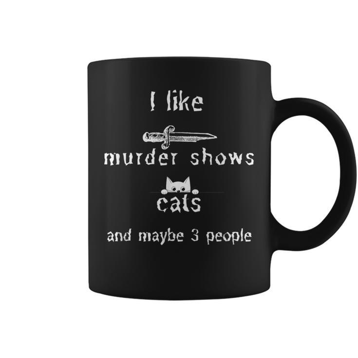 I Like Murder Shows Cats And Maybe 3 People Funny  Coffee Mug
