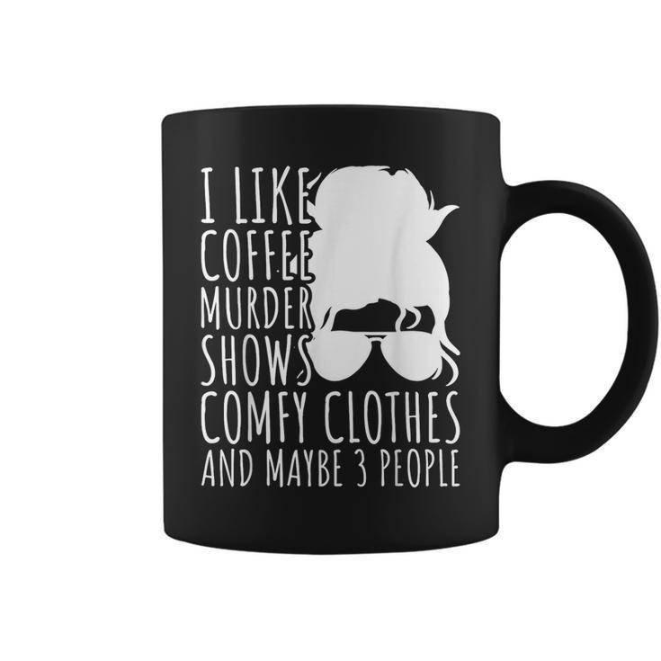 I Like Murder Shows Coffee And Maybe 3 People  Gifts For Coffee Lovers Funny Gifts Coffee Mug