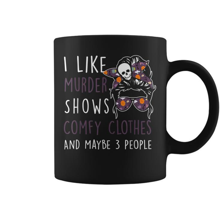 I Like Murder-Shows Comfy Clothes And Maybe 3 People  Coffee Mug