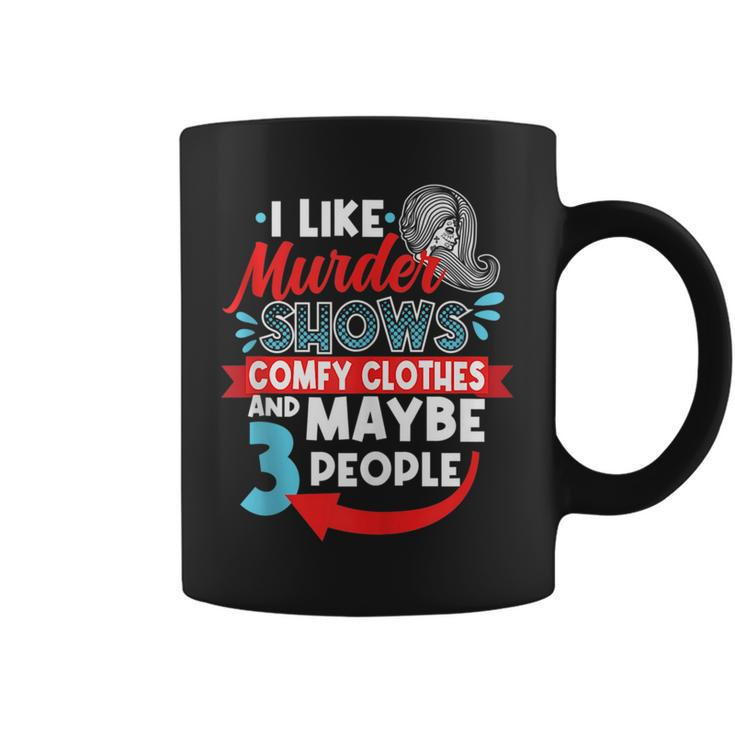 I Like Murder Shows Comfy Clothes & Maybe 3 People Introve  Coffee Mug