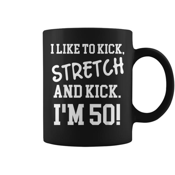 I Like To Kick Stretch And Kick Im 50  Coffee Mug