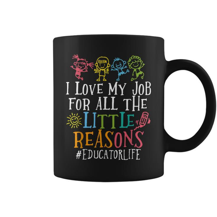 I Love My Job For All The Little Reasons Educator Life  Coffee Mug
