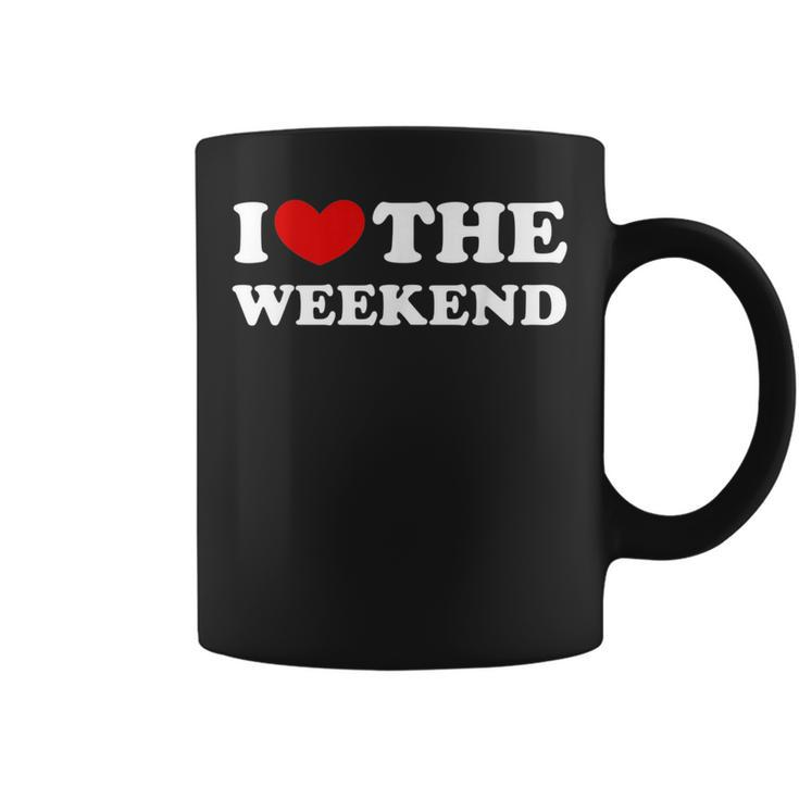 I Love The Weekend I Like The Weekend  Coffee Mug