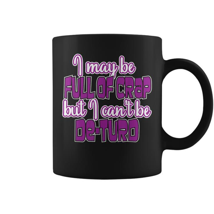I May Be Full Of Crap Hilarious Gift For A Great Laugh Coffee Mug