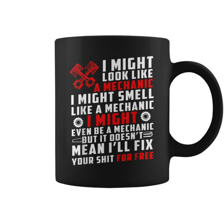 I Might Look Like Mechanic Not Mean Ill Fix Your Shit Free  Coffee Mug