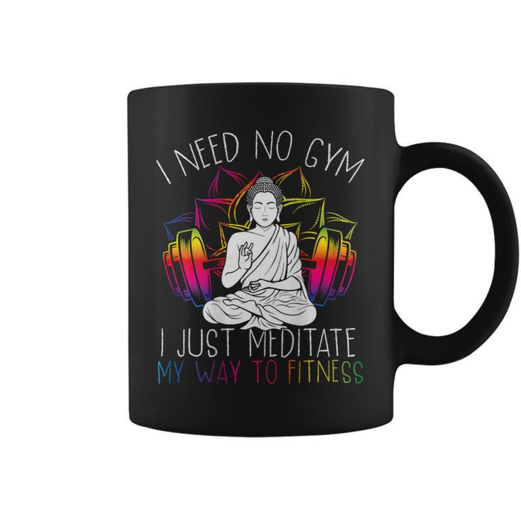 I Need No Gym I Just Meditate My Way To Fitness Buddhist Coffee Mug