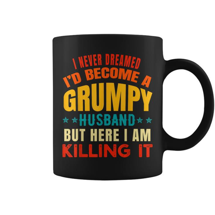 I Never Dreamed Id Be A Grumpy Husband Funny Dad Joke  Gift For Women Coffee Mug