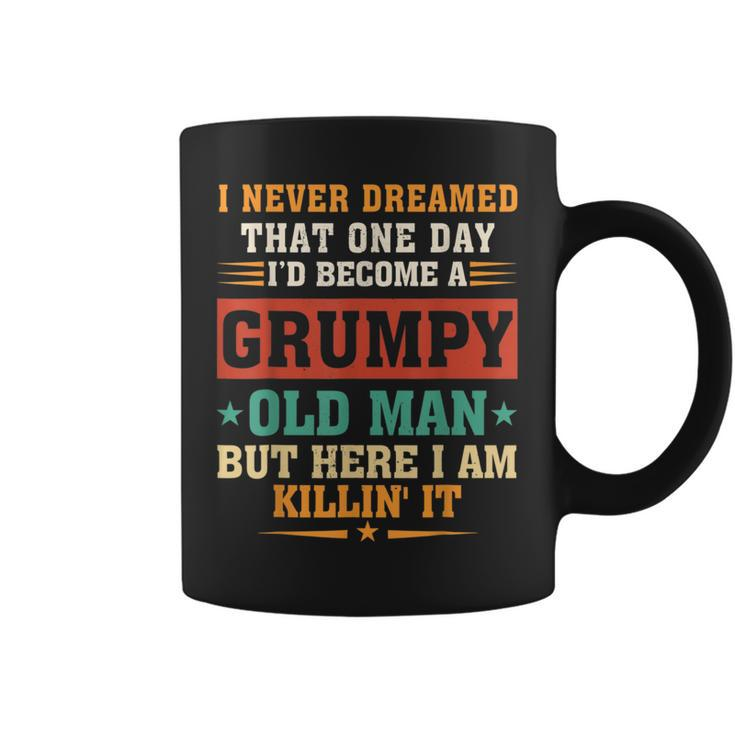 I Never Dreamed Id Be A Grumpy Old Man  Gift For Men Coffee Mug