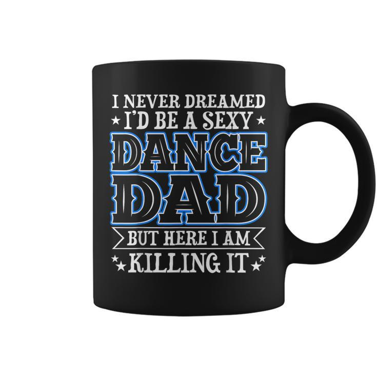 I Never Dreamed Id Be A Sexy Dance Dad Funny Daddy Coffee Mug