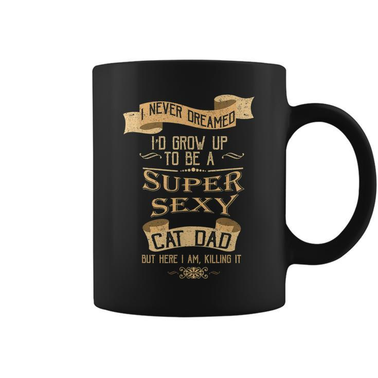 I Never Dreamed Id Grow  Sexy Cat Dad Kitty Coffee Mug