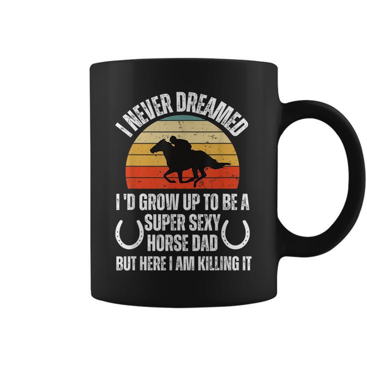 I Never Dreamed Id Grow Up To Be A Super Sexy Horse Riding Coffee Mug