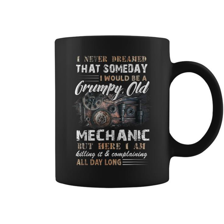 I Never Dreamed That I Would Be A Grumpy Old Mechanic  Coffee Mug