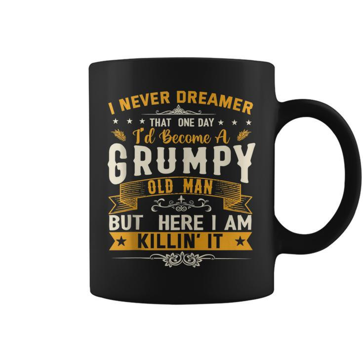 I Never Dreamed That Id Become A Grumpy Old Man Grandpa  Coffee Mug