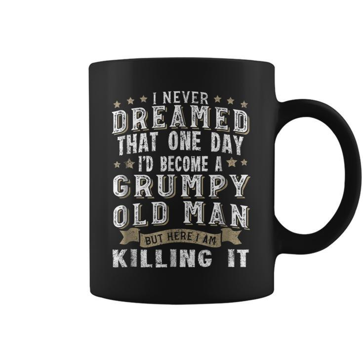 I Never Dreamed That One Day Grumpy Old Man  Coffee Mug