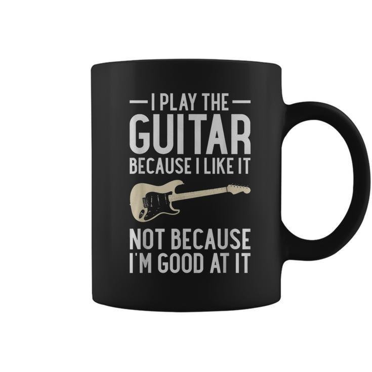 I Play Guitar Because I Like It Not Because Im Good At It IT Funny Gifts Coffee Mug